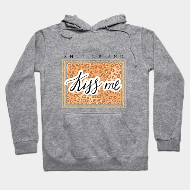 Shut up and Kiss me lettering. Leopard pattern and chain. Quote design. Hoodie by CoCoArt-Ua